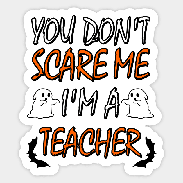 You Dont Scare Me Im A Teacher Funny Halloween Teaching Teacher Costume Sticker by ChrisWilson